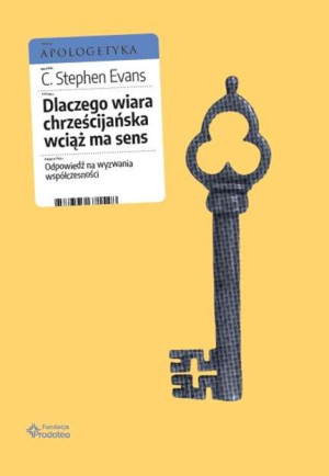 Dlaczego wiara chrześcijańska wciąż ma sens Odpowiedź na wyzwania współczesności