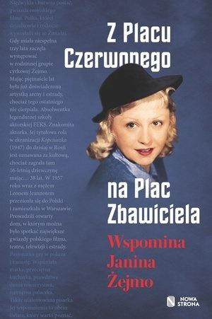 Z Placu Czerwonego na Plac Zbawiciela Wspomina Janina Żejmo