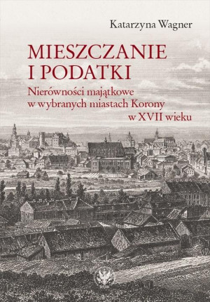 Mieszczanie i podatki Nierówności majątkowe w wybranych miastach Korony w XVII wieku