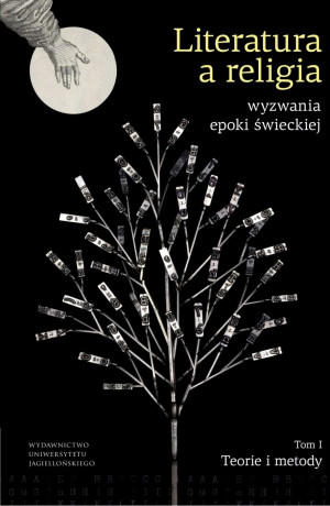Literatura a religia Wyzwania epoki świeckiej Tom 1 Teorie i metody