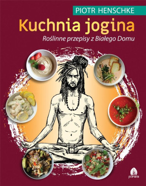 Kuchnia Jogina Roślinne przepisy z Białego Domu