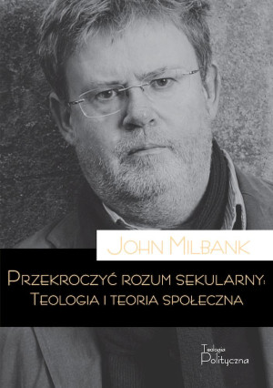 Przekroczyć rozum sekularny Teologia i teoria sekularna