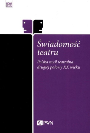 Świadomość teatru Polska myśl teatralna drugiej połowy XX wieku