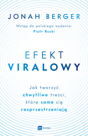 Efekt viralowy Jak tworzyć chwytliwe treści, które same się rozprzestrzeniają