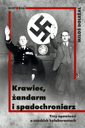 Krawiec żandarm i spadochroniarz Trzy opowieści o czeskich kolaborantach