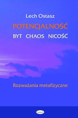 Potencjalność Byt, chaos, nicość Rozważania metafizyczne
