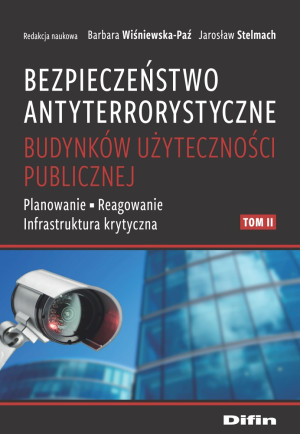Bezpieczeństwo antyterrorystyczne budynków użyteczności publicznej Tom 2 Planowanie, reagowanie, infrastruktura krytyczna