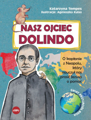 Nasz Ojciec Dolindo O kapłanie z Neapolu, który nauczył nas prosić Jezusa o pomoc