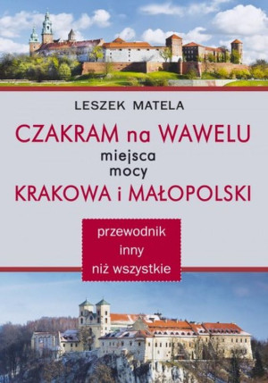 Czakram na Wawelu Miejsca mocy Krakowa i Małopolski - przewodnik inny niż wszystkie