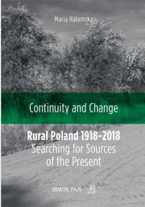 Continuity and Change Rural Poland 1918-2018: Searching for Sources of the Present