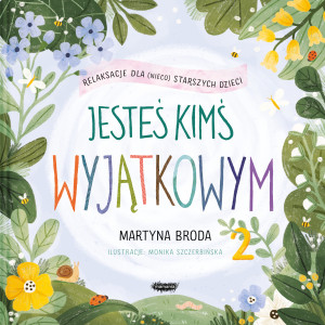 Jesteś kimś wyjątkowym 2 Relaksacje dla (nieco) starszych dzieci