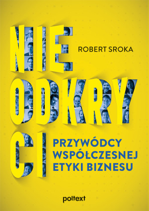 Nieodkryci przywódcy współczesnej etyki biznesu