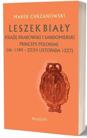 Leszek Biały książę krakowski i sandomierski Princeps Poloniae (ok. 1188 - 23/24 listopada 1227)