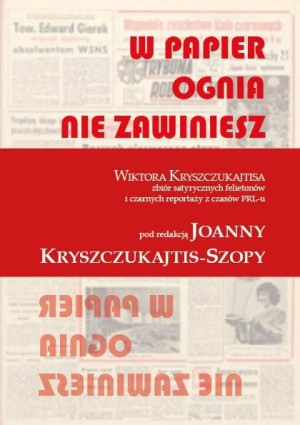 W papier ognia nie zawiniesz Wiktora Kryszczukajtisa zbiór satyrycznych felietonów i czarnych reportaży z czasów PRL-u