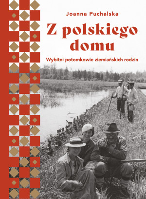 Z polskiego domu Wybitni potomkowie ziemiańskich rodzin