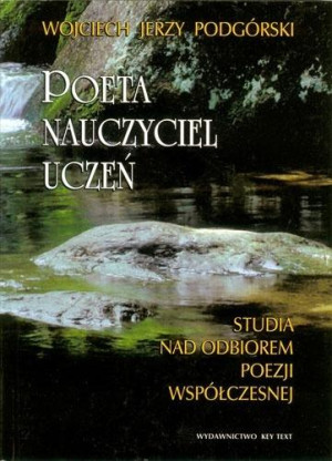 Poeta, nauczyciel, uczeń Studia nad odbiorem poezji współczesnej