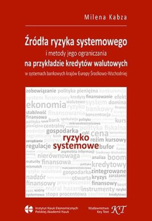 Źródła ryzyka systemowego i metody jego ograniczania Na przykładzie kredytów walutowych w systemach bankowych krajów Europy Środkowo-Wschodniej