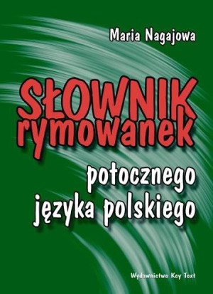 Słownik rymowanek potocznego języka polskiego O naszym stosunku do ludzi, języka i realiów codzienności