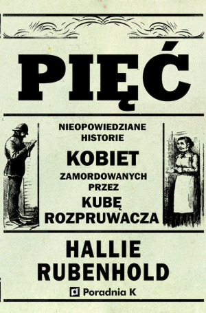 Pięć Nieopowiedziane historie kobiet zamordowanych przez Kubę Rozpruwacza