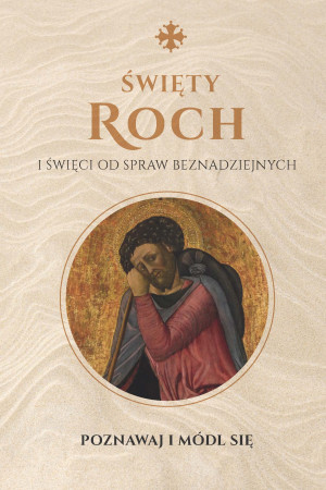 Święty Roch i święci od spraw beznadziejnych Poznawaj i módl się Modlitewnik