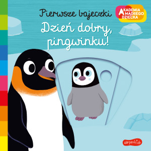 Dzień dobry pingwinku Akademia mądrego dziecka. Pierwsze bajeczki