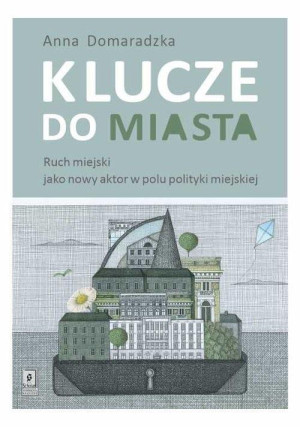 Klucze do miasta Ruch miejski jako nowy aktor w polu polityki miejskiej
