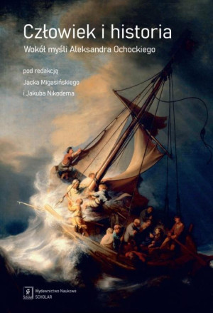Człowiek i historia Wokół myśli Aleksandra Ochockiego