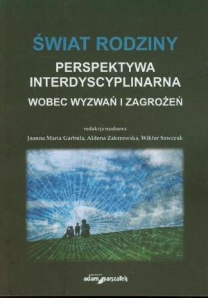 Świat rodziny Wobec wyzwań i zagrożeń Perspektywa interdyscyplinarna