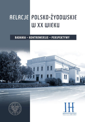 Relacje polsko - żydowskie w XX wieku Badania – kontrowersje – perspektywy