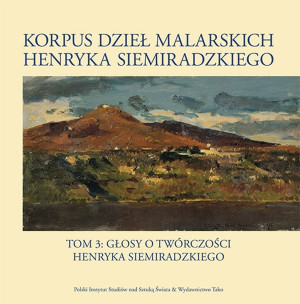Korpus dzieł malarskich Henryka Siemiradzkiego Tom 3 Głosy o twórczości Henryka Sienkiewicza