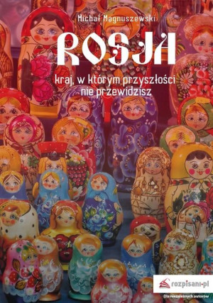 Rosja Kraj, w którym przyszłości nie przewidzisz