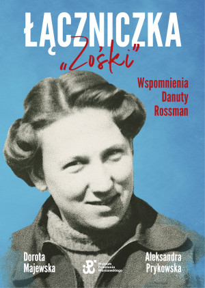Łączniczka "Zośki" Wspomnienia Danuty Rossman
