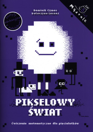 Pikselowy świat Ćwiczenia matematyczne dla pięciolatków