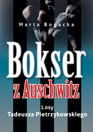 Bokser z Auschwitz Losy Tadeusza Pietrzykowskiego