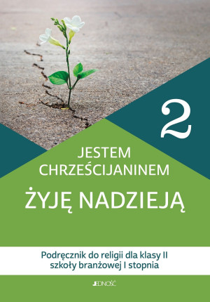 Katechizm 2 Jestem chrześcijaninem Żyję nadzieją Podręcznik do religii dla klasy II szkoły branżowej I stopnia Szkoła branżowa