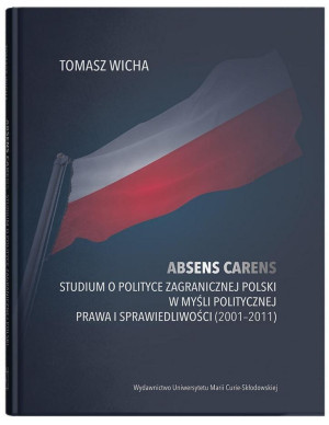 Absens carens Studium o polityce zagranicznej Polski w myśli politycznej Prawa i Sprawiedliwości (2001-2011)