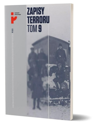 Zapisy Terroru Tom 9. Represje sowieckie na Kresach 1939-1941