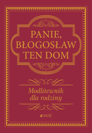 Panie, błogosław ten dom. Modlitewnik dla rodziny