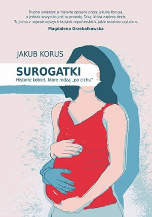 Surogatki. Historie kobiet, które rodzą "po cichu"