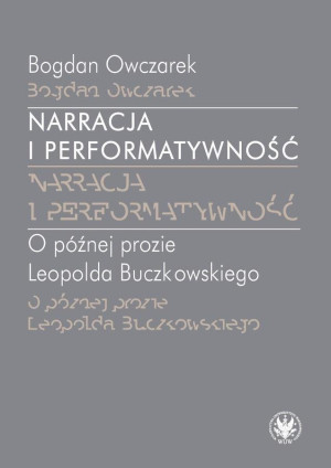 Narracja i performatywność O później prozie Leopolda Buczkowskiego
