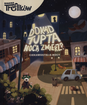 Dokąd tupta nocą zwierz? Opowieści przygotowujące do snu. Rodzina Treflików