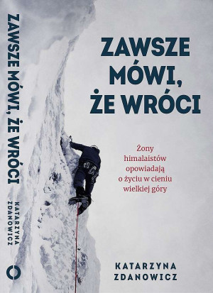 Zawsze mówi że wróci Żony himalaistów opowiadają o życiu w cieniu wielkiej góry