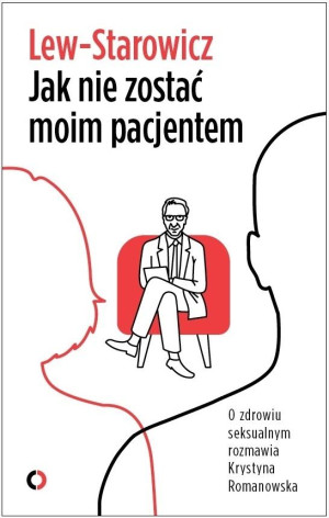 Jak nie zostać moim pacjentem O zdrowiu seksualnym rozmawia Krystyna Romanowska