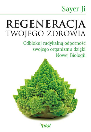 Regeneracja twojego zdrowia Odblokuj radykalną odporność swojego organizmu dzięki Nowej Biologii