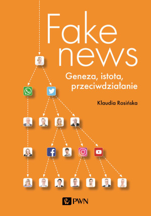 Fake news Geneza, istota, przeciwdziałanie