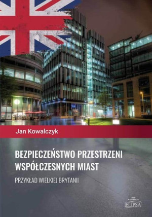 Bezpieczeństwo przestrzeni współczesnych miast Przykład Wielkiej Brytanii