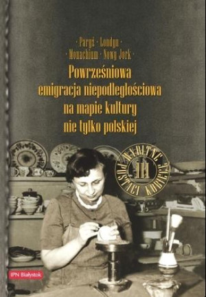 Paryż, Londyn, Monachium, Nowy Jork Powrześniowa emigracja na mapie kultury nie tylko polskiej Wybitne postaci kobiece
