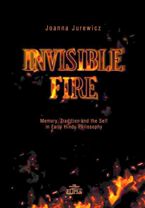 Invisible Fire Memory Tradition and the Self in Early Hindu Philosophy