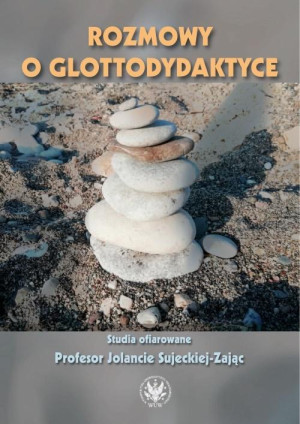 Rozmowy o glottodydaktyce Studia ofiarowane Profesor Jolancie Sujeckiej-Zając