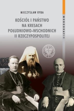 Kościół i państwo na Kresach Południowo-Wschodnich II Rzeczypospolitej